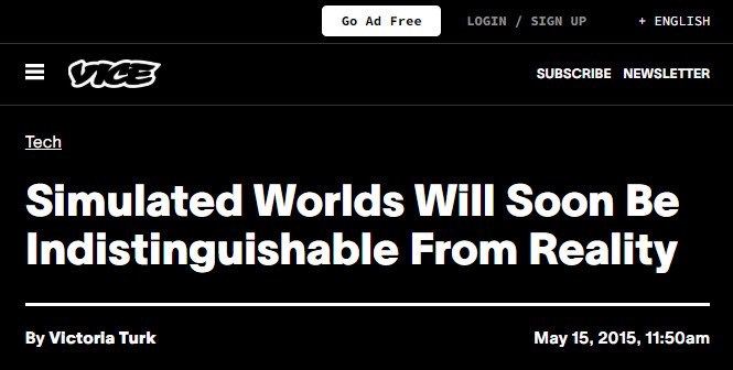 Motherboard's Victoria Turk covered it for Vice under the headline "Simulated Worlds Will Soon Be Indistinguishable From Reality,"